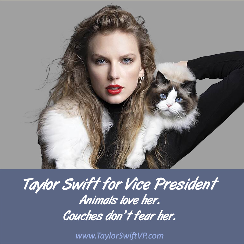 Taylor Swift for VP: Animals Love Her. Couches Don't Fear Her.